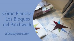 Cómo planchar tus bloques de Patchwork
