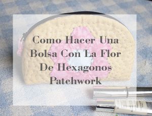 Como hacer una cosmétiquera hexágonos
