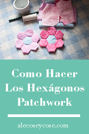 como hacer los hexágonos patchwork